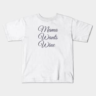 Mama Wants Wine | A Wine Shirt for Wine Lovers Kids T-Shirt